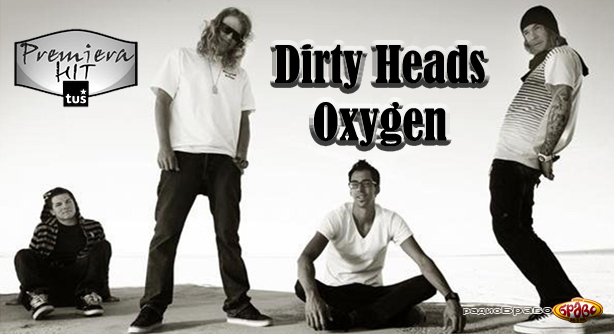 Dirty Heads – Oxygen (Премиера Хит)