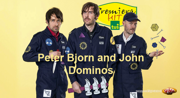Peter Bjorn and John – Dominos (Премиера Хит)