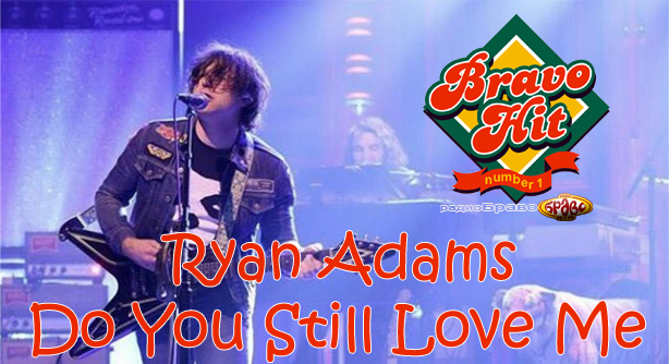 Ryan Adams – Do You Still Love Me (Браво Хит)