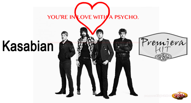 Kasabian – You’re In Love With A Psycho (Премиера Хит)