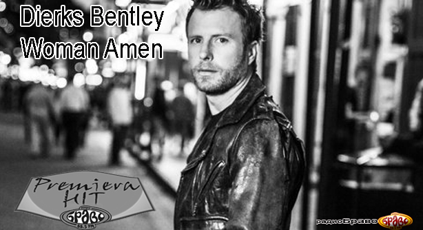 Dierks Bentley – Woman Amen (Премиера Хит)