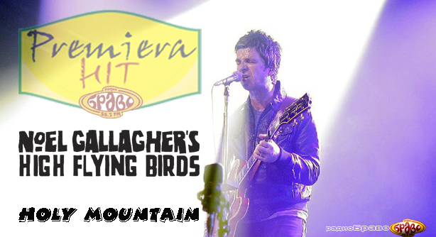 Noel Gallagher’s High Flying Birds – Holy Mountain – (Премиера Хит)