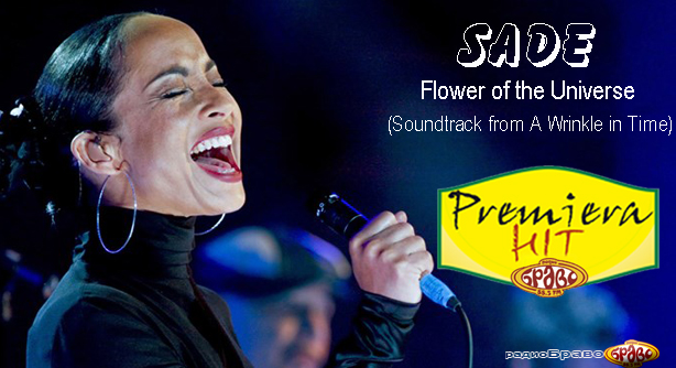 Sade – Flower of the Universe – Soundtrack from A Wrinkle in Time (Премиера Хит)