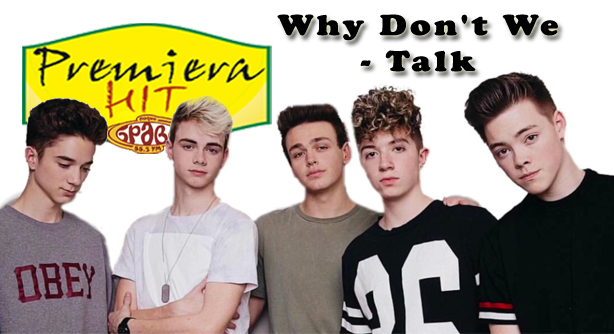 Why Don’t We – Talk (Премиера Хит)