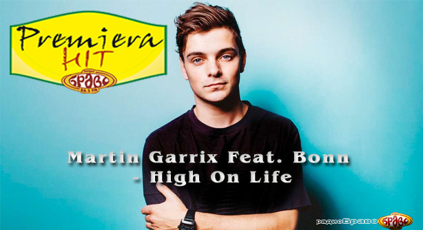 Martin Garrix Feat. Bonn – High On Life (Премиера Хит)