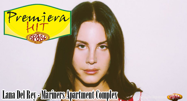 Lana Del Rey – Mariners Apartment Complex (Премиера Хит)