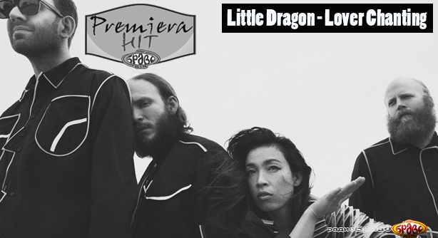 Little Dragon – Lover Chanting (Премиера Хит)
