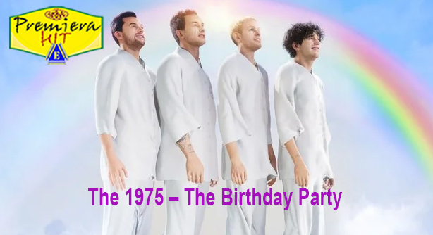 The 1975 – The Birthday Party (Премиера Хит)