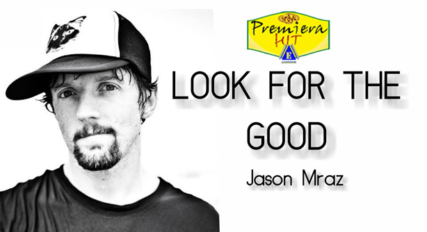 Jason Mraz – Look For The Good (Премиера Хит)