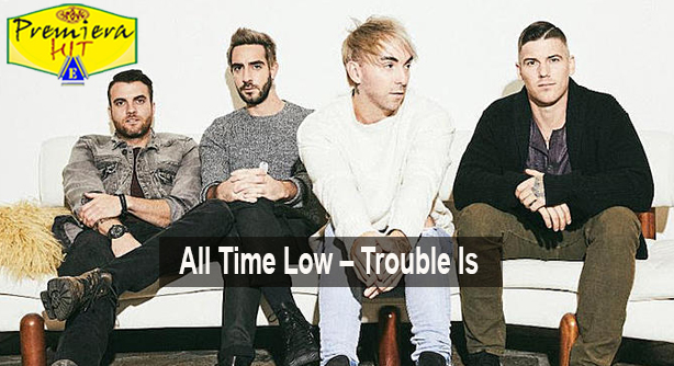 All Time Low – Trouble Is (Премиера Хит)