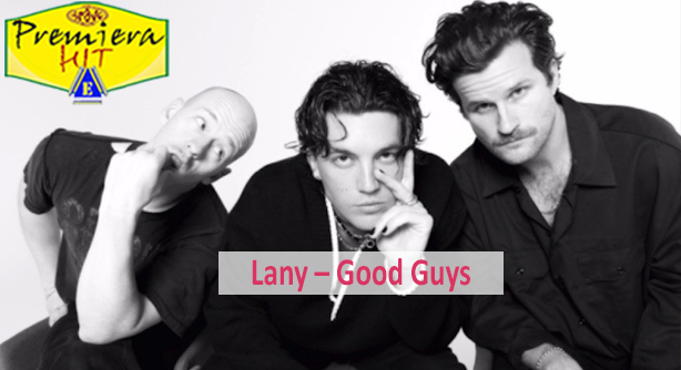 Lany – Good Guys (Премиера Хит)