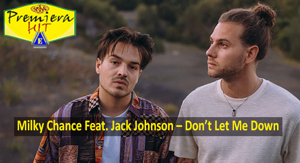 Milky Chance Feat. Jack Johnson – Don’t Let Me Down (Премиера Хит)