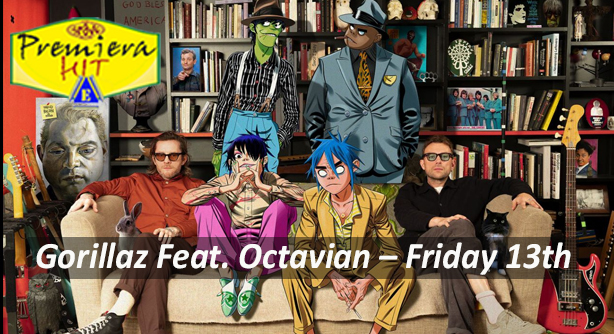 Gorillaz Feat. Octavian – Friday 13th (Премиера Хит)