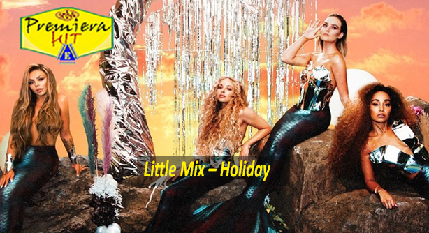 Little Mix – Holiday (Премиера Хит)