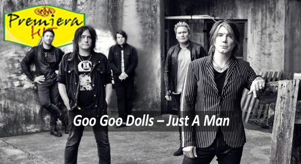 Goo Goo Dolls – Just A Man (Премиера Хит)