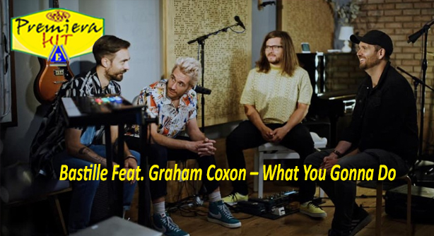 Bastille Feat. Graham Coxon – What You Gonna Do (Премиера Хит)