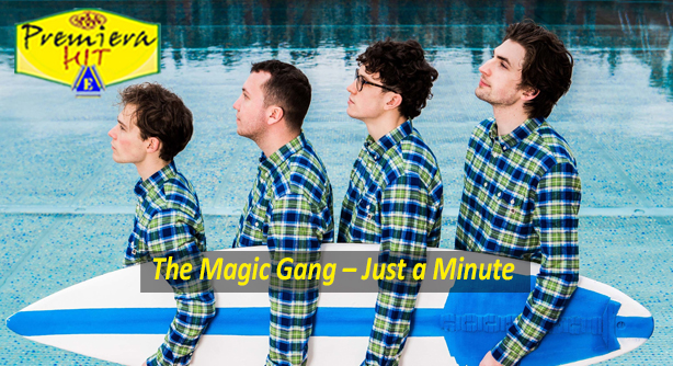 The Magic Gang – Just a Minute (Премиера Хит)