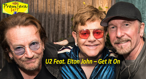 U2 Feat. Elton John – Get It On (Премиера Хит)