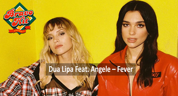 Dua Lipa Feat. Angele – Fever (Браво Хит)