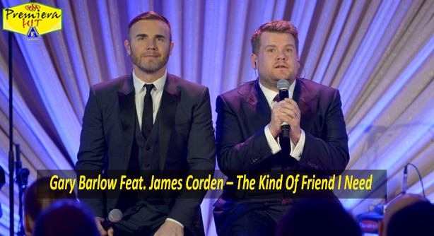 Gary Barlow Feat. James Corden – The Kind Of Friend I Need (Премиера Хит)