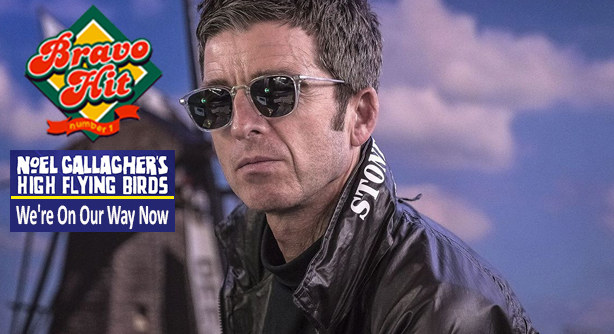 Noel Gallagher & High Flying Birds – We’re On Our Way Now (Браво Хит)