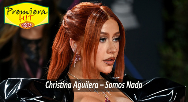 Christina Aguilera – Somos Nada (Премиера Хит)