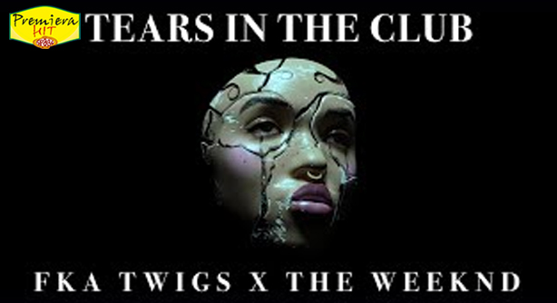 FKA twigs Feat. The Weeknd – Tears In The Club (Премиера Хит)