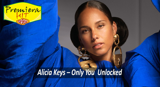 Premiera Hit Sreda 15 12 2021 - Alicia Keys – Only You (Unlocked)