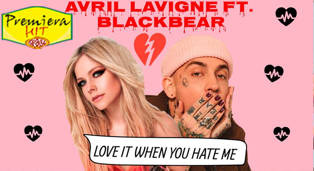 Premiera Hit Ponedelnik 17 01 2022 - Avril Lavigne Feat Blackbear – Love It When You Hate Me